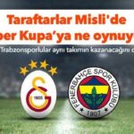 Beşiktaşlılar ve Trabzonsporlular, Süper Kupa'da Galatasaray'a iddaa oynuyor