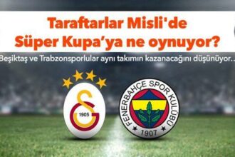 Beşiktaşlılar ve Trabzonsporlular, Süper Kupa'da Galatasaray'a iddaa oynuyor