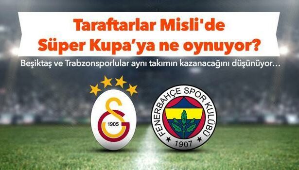 Beşiktaşlılar ve Trabzonsporlular, Süper Kupa'da Galatasaray'a iddaa oynuyor