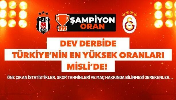 Beşiktaş-Galatasaray derbisine Türkiye'nin en yüksek iddaa oranları burada! Şampiyon Oran, Misli'de...