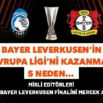 Misli editörleri, UEFA Avrupa Ligi finalini mercek altına aldı! Leverkusen neden kupaya yakın? Cevaplar burada...