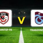 Gaziantep FK Trabzonspor canlı yayın kanalı || Gaziantep FK Trabzonspor maçı saat kaçta, hangi kanalda? Muhtemel 11'ler belli oldu!