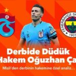 Derbide düdük, genç hakem Oğuzhan Çakır’ın!