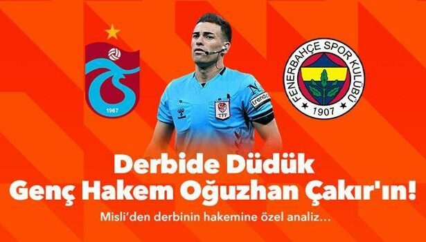 Derbide düdük, genç hakem Oğuzhan Çakır’ın!