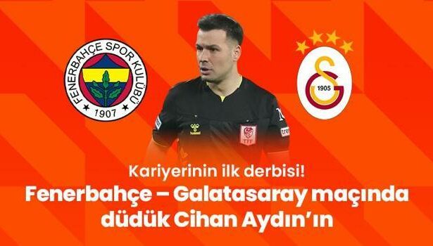 Kariyerinin ilk derbisi! Fenerbahçe – Galatasaray maçında düdük Cihan Aydın’ın