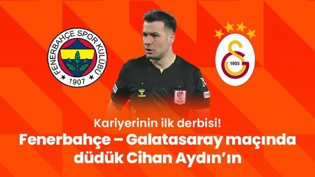 Kariyerinin ilk derbisi! Fenerbahçe – Galatasaray maçında düdük Cihan Aydın’ın