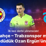 Fenerbahçe – Trabzonspor derbisinde düdük Ozan Ergün’ün! Misli’den derbinin hakemine özel istatistikler!