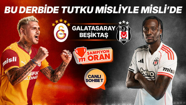 Dev derbide Galatasaray’ın konuğu Beşiktaş! Maçın heyecanı canlı sohbet ve Şampiyon Oranlar ile Misli'de