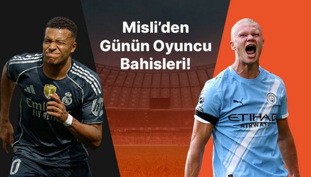 Mbappe ve Haaland seriye bağladı! İşte Misli’den günün oyuncu bahisleri